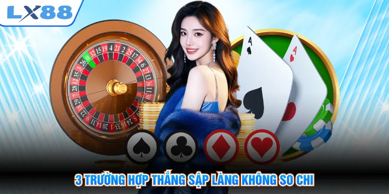 3 trường hợp thắng sập làng không so chi