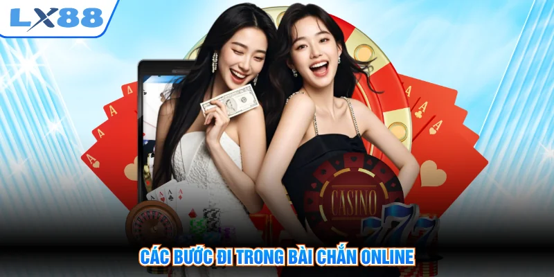 Các bước đi trong bài chắn online