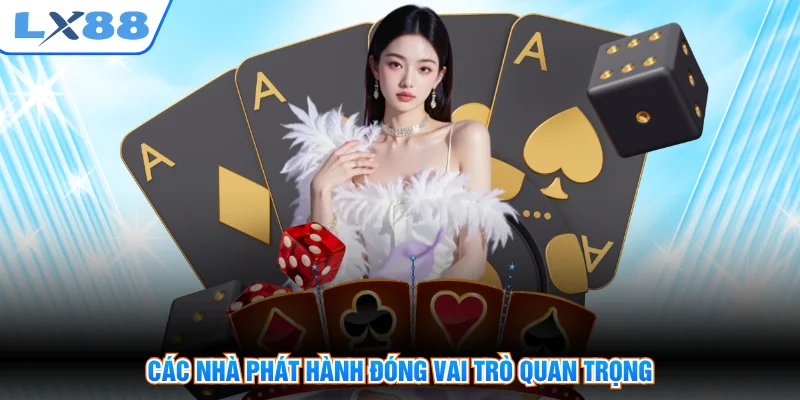 Các nhà phát hành đóng vai trò quan trọng