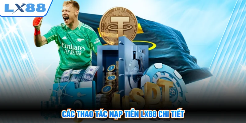 Các thao tác nạp tiền LX88 chi tiết