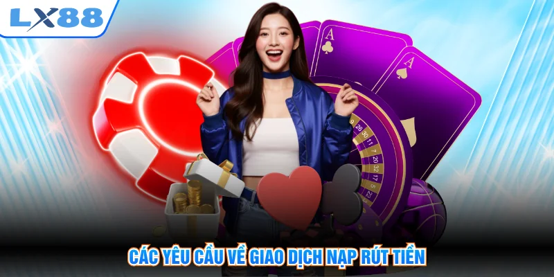 Các yêu cầu về giao dịch nạp rút tiền