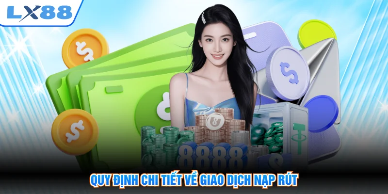 Quy định chi tiết về giao dịch nạp rút
