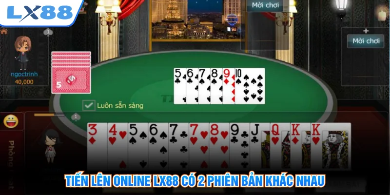 Tiến lên online LX88 có 2 phiên bản khác nhau