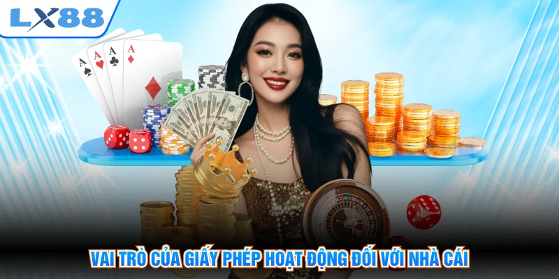 Vai trò của giấy phép hoạt động đối với nhà cái